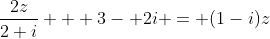 \frac{2z}{2+i} + 3- 2i = (1-i)z