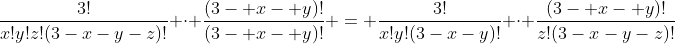 \frac{3!}{x!y!z!(3-x-y-z)!} \cdot \frac{(3- x- y)!}{(3- x- y)!} = \frac{3!}{x!y!(3-x-y)!} \cdot \frac{(3- x- y)!}{z!(3-x-y-z)!}