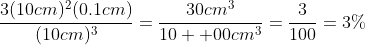 \frac{3(10cm)^2(0.1cm)}{(10cm)^3}=\frac{30cm^3}{10  00cm^3}=\frac{3}{100}=3\%