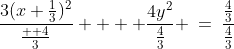 \text{Divide by }\tfrac{4}{3}:\;\;\frac{3(x+\frac{1}{3})^2}{\frac{  4}{3}} +  \frac{4y^2}{\frac{4}{3}} \:=\:\frac{\frac{4}{3}}{\frac{4}{3}}
