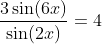 \frac{3\sin(6x)}{\sin(2x)}=4