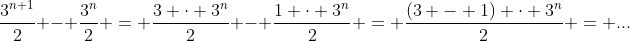 \frac{3^{n+1}}{2} - \frac{3^n}{2} = \frac{3 \cdot 3^n}{2} - \frac{1 \cdot 3^n}{2} = \frac{(3 - 1) \cdot 3^n}{2} = ...