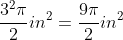 \frac{3^2\pi}{2}in^2=\frac{9\pi}{2}in^2