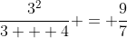 \frac{3^2}{3 + 4} = \frac{9}{7}