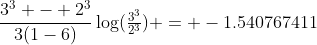 \frac{3^3 - 2^3}{3(1-6)}\log(\tfrac{3^3}{2^3}) = -1.540767411