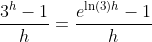 \frac{3^h-1}{h}=\frac{e^{\ln(3)h}-1}{h}