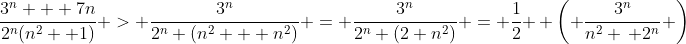 \frac{3^n + 7n}{2^n(n^2 +1)} > \frac{3^n}{2^n (n^2 + n^2)} = \frac{3^n}{2^n (2 n^2)} = \frac{1}{2} \, \left( \frac{3^n}{n^2 \, 2^n} \right)