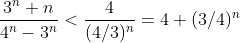 \frac{3^n+n}{4^n-3^n}<\frac{4}{(4/3)^n}=4 (3/4)^n