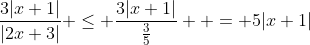 \frac{3|x+1|}{|2x+3|} \leq \frac{3|x+1|}{\frac{3}{5}}  = 5|x+1|