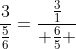 \frac{3}{\frac{5}{6}}=\frac{\frac{3}{1}}{ \frac{6}{5} }