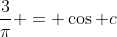 \frac{3}{\pi} = \cos c
