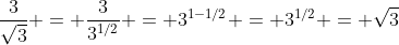 \frac{3}{\sqrt{3}} = \frac{3}{3^{1/2}} = 3^{1-1/2} = 3^{1/2} = \sqrt{3}