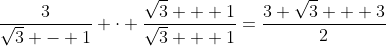 \frac{3}{\sqrt{3} - 1} \cdot \frac{\sqrt{3} + 1}{\sqrt{3} + 1}=\frac{3 \sqrt{3} + 3}{2}