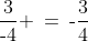 \frac{3}{\text{-}4} \:=\:\text{-}\frac{3}{4}