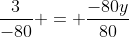 \frac{3}{-80} = \frac{-80y}{80}