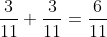 \frac{3}{11}+\frac{3}{11}=\frac{6}{11}