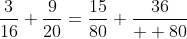 \frac{3}{16}+\frac{9}{20}=\frac{15}{80}+\frac{36}{  80}