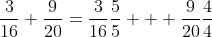 \frac{3}{16}+\frac{9}{20}=\frac{3}{16}\frac{5}{5}+  \frac{9}{20}\frac{4}{4}