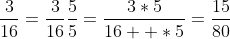 \frac{3}{16}=\frac{3}{16}\frac{5}{5}=\frac{3*5}{16  *5}=\frac{15}{80}