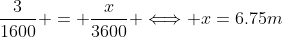 \frac{3}{1600} = \frac{x}{3600} \Longleftrightarrow x=6.75m
