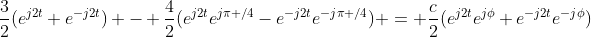 \frac{3}{2}(e^{j2t}+e^{-j2t}) - \frac{4}{2}(e^{j2t}e^{j\pi /4}-e^{-j2t}e^{-j\pi /4}) = \frac{c}{2}(e^{j2t}e^{j\phi}+e^{-j2t}e^{-j\phi})
