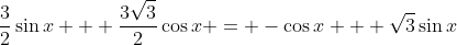 \frac{3}{2}\sin{x} + \frac{3\sqrt{3}}{2}\cos{x} = -\cos{x} + \sqrt{3}\sin{x}