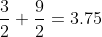 \frac{3}{2}+\frac{9}{2}=3.75
