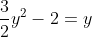 \frac{3}{2}y^2-2=y