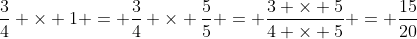 \frac{3}{4} \times 1 = \frac{3}{4} \times \frac{5}{5} = \frac{3 \times 5}{4 \times 5} = \frac{15}{20}