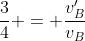 \frac{3}{4} = \frac{v_B^{\prime}}{v_B}