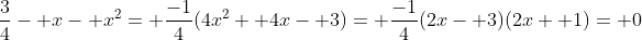 \frac{3}{4}- x- x^2= \frac{-1}{4}(4x^2+ 4x- 3)= \frac{-1}{4}(2x- 3)(2x+ 1)= 0