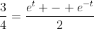\frac{3}{4}=\frac{e^t - e^{-t}}{2}