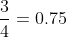 \frac{3}{4}=0.75