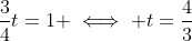 \frac{3}{4}t=1 \iff t=\frac{4}{3}