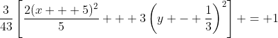 \frac{3}{43}\left[\frac{2(x + 5)^2}{5} + 3\left(y - \frac{1}{3}\right)^2\right] = 1