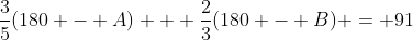 \frac{3}{5}(180 - A) + \frac{2}{3}(180 - B) = 91