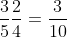 \frac{3}{5}\frac{2}{4}=\frac{3}{10}