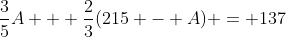 \frac{3}{5}A + \frac{2}{3}(215 - A) = 137