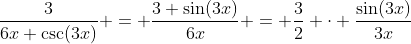 \frac{3}{6x \csc(3x)} = \frac{3 \sin(3x)}{6x} = \frac{3}{2} \cdot \frac{\sin(3x)}{3x}