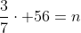 \frac{3}{7}\cdot 56=n