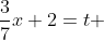 \frac{3}{7}x+2=t 