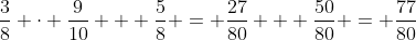 \frac{3}{8} \cdot \frac{9}{10} + \frac{5}{8} = \frac{27}{80} + \frac{50}{80} = \frac{77}{80}