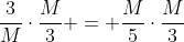 \frac{3}{M}\cdot\frac{M}{3} = \frac{M}{5}\cdot\frac{M}{3}