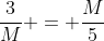 \frac{3}{M} = \frac{M}{5}