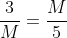 \frac{3}{M}=\frac{M}{5}