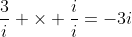 \frac{3}{i} \times \frac{i}{i}=-3i