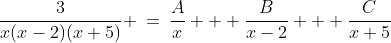 \frac{3}{x(x-2)(x+5)} \:=\:\frac{A}{x} + \frac{B}{x-2} + \frac{C}{x+5}