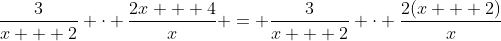 \frac{3}{x + 2} \cdot \frac{2x + 4}{x} = \frac{3}{x + 2} \cdot \frac{2(x + 2)}{x}