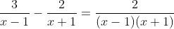 \frac{3}{x-1}-\frac{2}{x+1}=\frac{2}{(x-1)(x+1)}