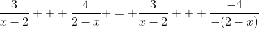 \frac{3}{x-2} + \frac{4}{2-x} = \frac{3}{x-2} + \frac{-4}{-(2-x)}